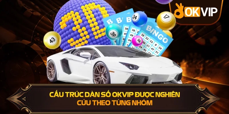 Cấu Trúc Dàn Số OKVIP được nghiên cứu chi tiết
