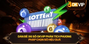 Dàn Đề 36 Số OKVIP phân tích phương pháp chọn số