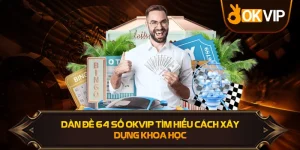 Dàn Đề 64 Số OKVIP tìm hiểu cách xây dựng