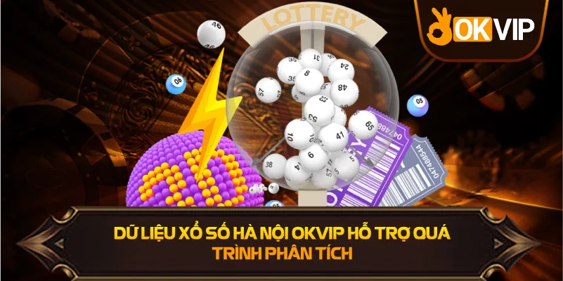Dữ Liệu Xổ Số Hà Nội OKVIP hỗ trợ phân tích