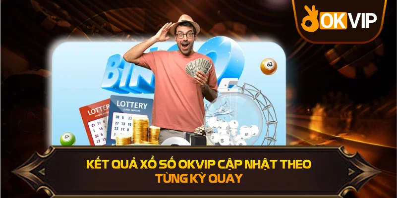 Kết Quả Xổ Số OKVIP cập nhật theo từng kỳ quay