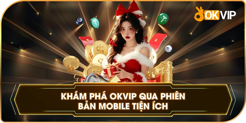 Khám Phá OKVIP qua phiên bản mobile tiện ích