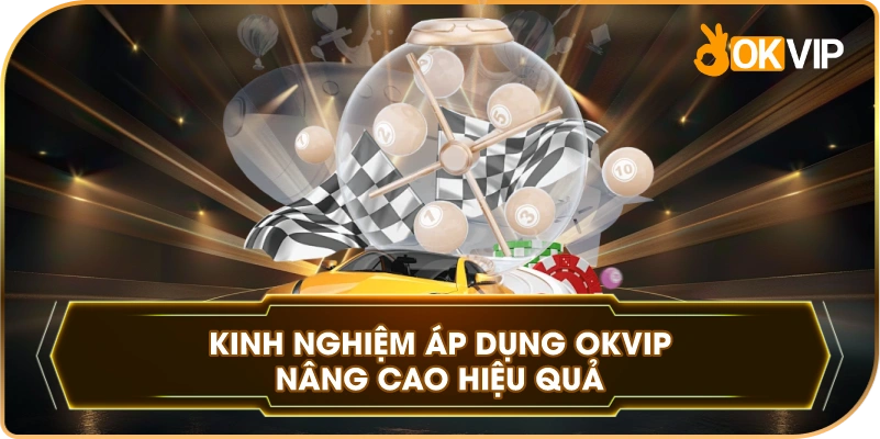 Kinh Nghiệm Áp Dụng OKVIP nâng cao hiệu quả