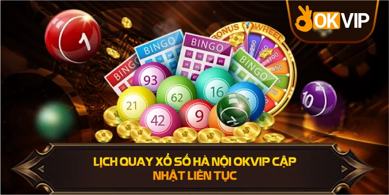 Lịch Quay Xổ Số Hà Nội OKVIP cập nhật mới nhất