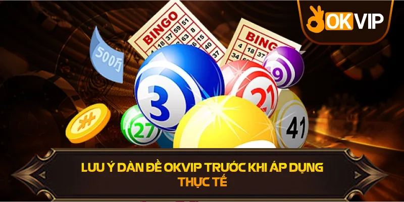 Lưu Ý Dàn Đề OKVIP trước khi áp dụng thực tế