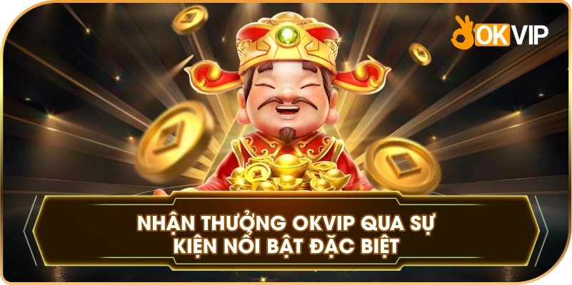 Nhận Thưởng OKVIP qua sự kiện nổi bật đặc biệt