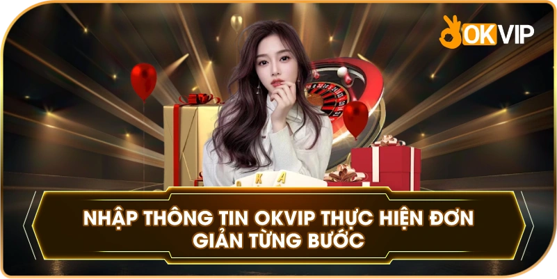 Nhập Thông Tin OKVIP thực hiện đơn giản từng bước