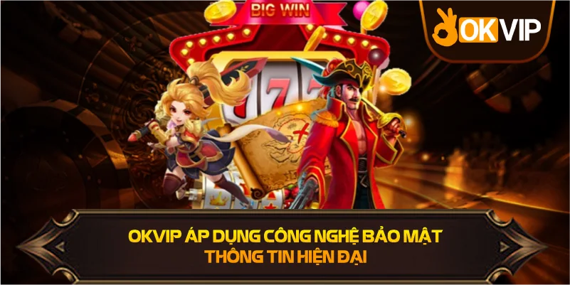 OKVIP áp dụng công nghệ bảo mật thông tin hiện đại