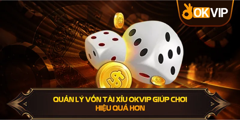 Quản Lý Vốn Tài Xỉu OKVIP khoa học hiệu quả