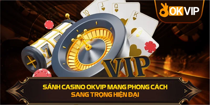 Sảnh Casino OKVIP mang phong cách sang trọng hiện đại