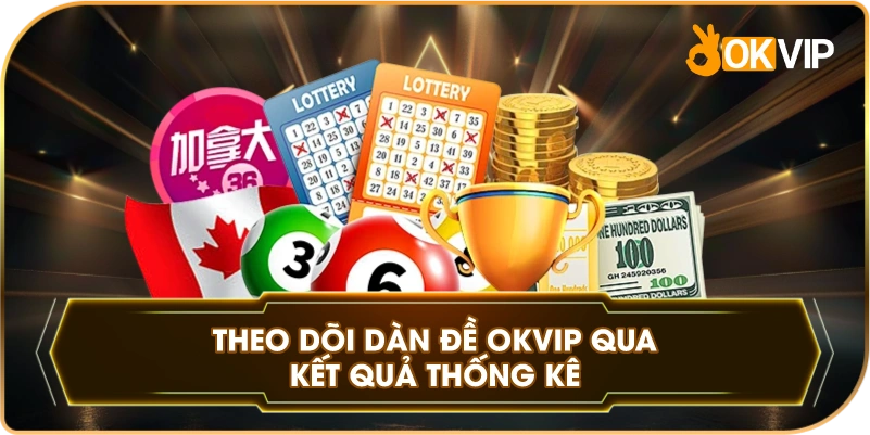 Theo Dõi Dàn Đề OKVIP qua kết quả thống kê