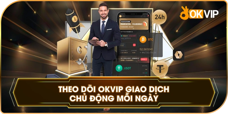 Theo Dõi OKVIP giao dịch chủ động mỗi ngày
