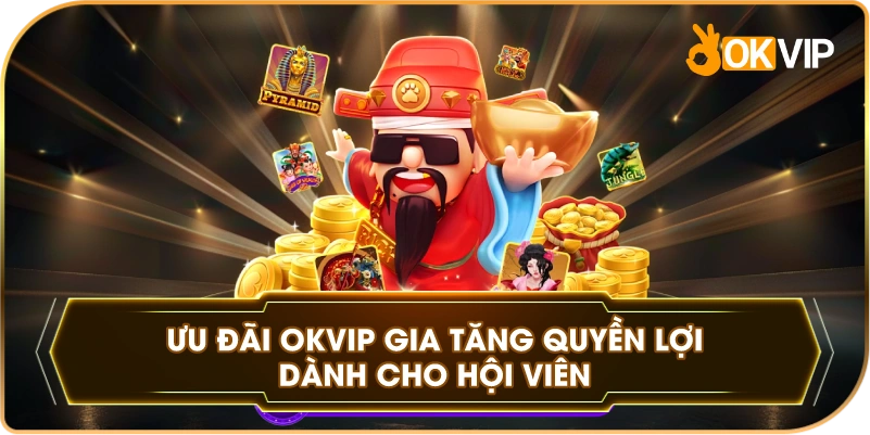 Ưu Đãi OKVIP gia tăng quyền lợi dành cho hội viên