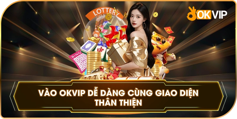 Vào OKVIP dễ dàng cùng giao diện thân thiện